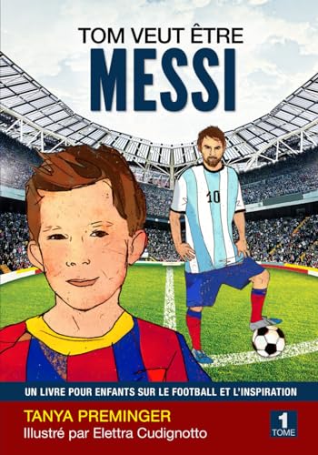 Tom veut être Messi: Un livre pour enfants sur le football et l’inspiration